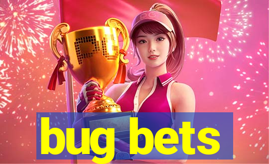 bug bets